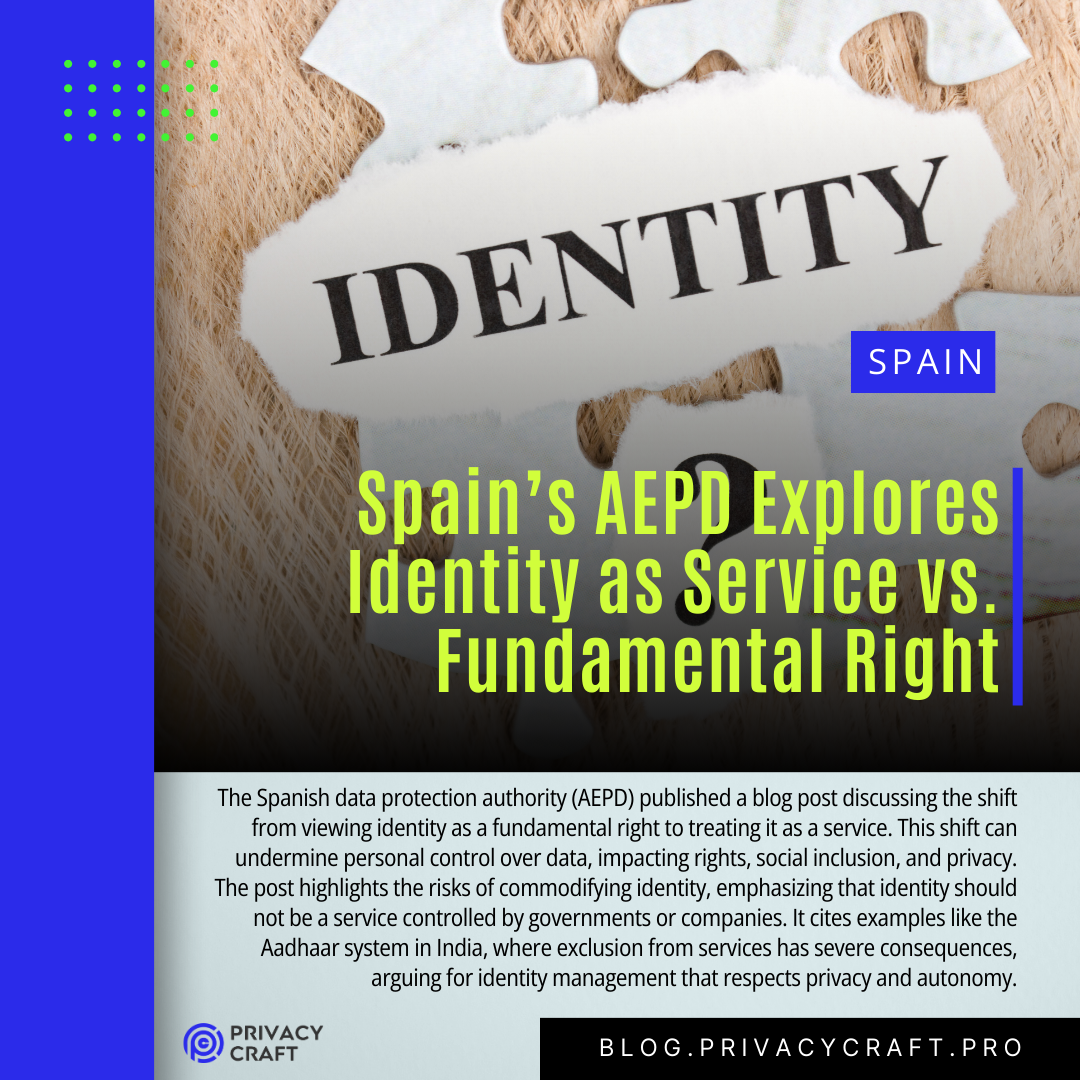 The Spanish data protection authority (AEPD) published a blog post discussing the shift from viewing identity as a fundamental right to treating it as a service. This shift can undermine personal control over data, impacting rights, social inclusion, and privacy. The post highlights the risks of commodifying identity, emphasizing that identity should not be a service controlled by governments or companies. It cites examples like the Aadhaar system in India, where exclusion from services has severe consequences, arguing for identity management that respects privacy and autonomy.