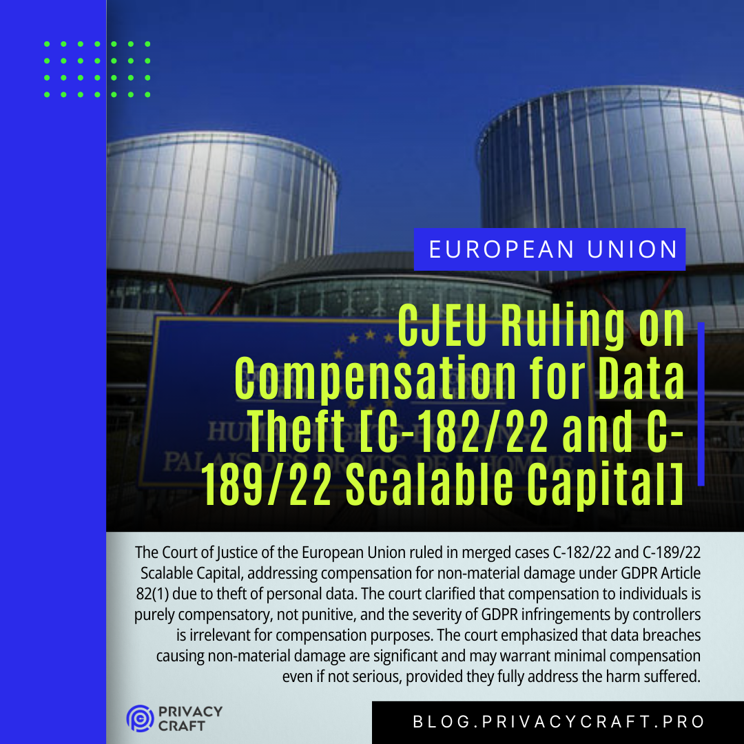 The Court of Justice of the European Union ruled in merged cases C-182/22 and C-189/22 Scalable Capital, addressing compensation for non-material damage under GDPR Article 82(1) due to theft of personal data. The court clarified that compensation to individuals is purely compensatory, not punitive, and the severity of GDPR infringements by controllers is irrelevant for compensation purposes. The court emphasized that data breaches causing non-material damage are significant and may warrant minimal compensation even if not serious, provided they fully address the harm suffered.